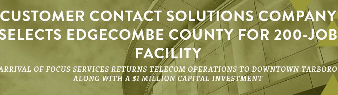 CUSTOMER CONTACT SOLUTIONS COMPANY SELECTS EDGECOMBE COUNTY FOR 200-JOB FACILITY